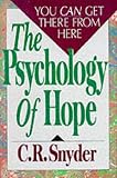 The Psychology of Hope: You Can Get There from Here