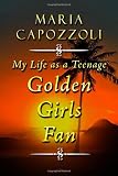 My Life as a Teenage Golden Girls Fan