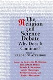 The Religion and Science Debate: Why Does It Continue? (The Terry Lectures Series)