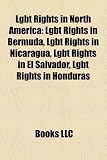 Lgbt Rights in North America: Lgbt Rights in Bermuda, Lgbt Rights in Nicaragua, Lgbt Rights in El Salvador, Lgbt Rights in Honduras