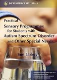 Practical Sensory Programmes for Students with Autism Spectrum Disorder and Other Special Needs,
Sue Larkey