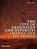 The City of Akhenaten and Nefertiti: Amarna and Its People (New Aspects of Antiquity)