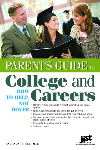 Parent's Guide to College and Careers: How to Help, Not Hover Parent's Guide to College and Careers: How to Help, Not Hover