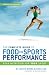 The Complete Guide to Food for Sports Performance: Peak Nutrition for Your Sport