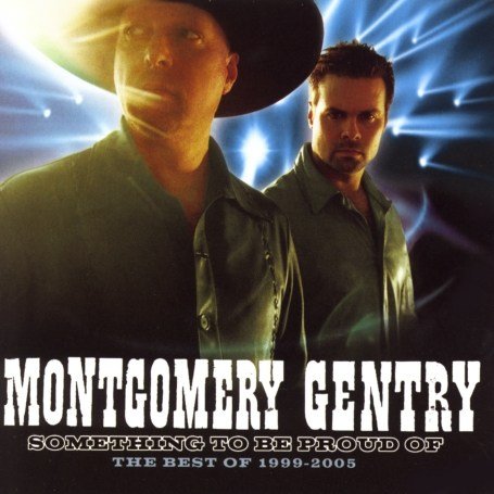 MONTGOMERY GENTRY - Something To Be Proud Of: The Best Of 1999-2005 - Zortam Music