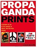 Propaganda Prints: A History of Art in the Service of Social and Political Change