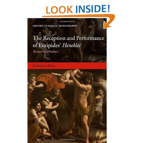 The Reception and Performance of Euripides' Herakles: Reasoning Madness (Oxford Classical Monographs)