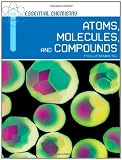 Atoms, Molecules, and Compounds (Essential Chemistry)