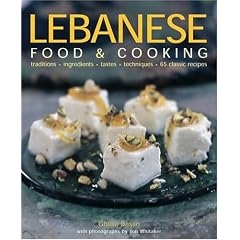 Lebanese Food and Cooking: Traditions, Ingredients, Tastes, Techniques, 65 Classic Recipes