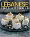 Lebanese Food and Cooking: Traditions, Ingredients, Tastes and Techniques in 65 Classic Recipes.