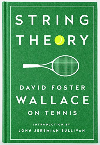 String Theory: David Foster Wallace on Tennis: A Library of America Special Publication String Theory: David Foster Wallace on Tennis: A Library of America Special Publication