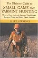The Ultimate Guide to Small Game and Varmint Hunting (How to Hunt Squirrels, Rabbits, Woodchucks, Coyotes, Foxes, and Other Game Animals) (Illustrated) (Hardcover)