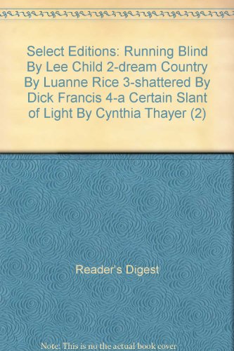 Select Editions: Running Blind , by Lee Child 2-dream Country , by Luanne Rice 3-shattered , by Dick Francis 4-a Certain Slant of Light , by Cynthi