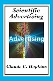 Scientific Advertising: Complete and Unabridged