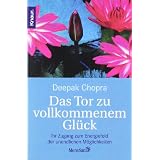 Das Tor zu vollkommenem Gl�ck: Ihr Zugang zum Energiefeld der unendlichen M�glichkeitenvon "Deepak Chopra"