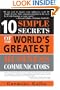 10 Simple Secrets of the World's Greatest Business Communicators