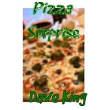 Pizza Surprise ~ Dave King