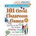 101 Great Classroom Games: Easy Ways to Get Your Students Playing, Laughing, and Learning (101... Language Series)