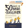 50 Ways to Beat a Hangover: Weird, Wacky and Wonderful Ways for Prevention and Cure