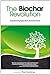 The Biochar Revolution: Transforming Agriculture & Environment