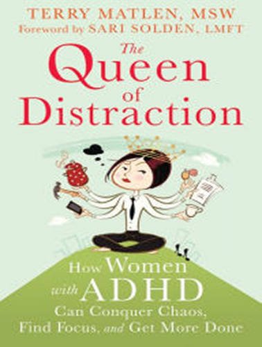 The Queen of Distraction: How Women With ADHD Can Conquer Chaos, Find Focus, and Get More Done The Queen of Distraction: How Women With ADHD Can Conquer Chaos, Find Focus, and Get More Done