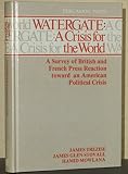 Watergate, a crisis for the world : a survey of British and French press reaction toward an American political crisis
