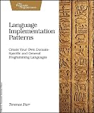 Language Implementation Patterns: Techniques for Implementing Domain-Specific Languages