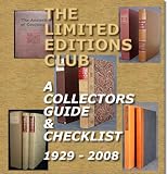 Limited Editions Club : A Collectors  Guide And Checklist  1929 - 2008