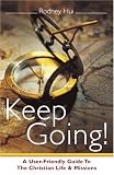 Keep Going! A User-Friendly Guide to the Christian Life & Missions