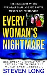 Every Woman's Nightmare: The Fairytale Marriage and Brutal Murder of Lori Hacking