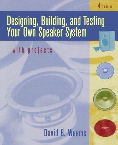 Designing, Building, and Testing Your Own Speaker System with Projects by Weems, David (1996) Paperback