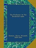 The Professor At The Breakfast-table