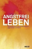 Angstfrei leben: Das erfolgreiche Programm gegen Stre&szlig; und Panik - Lucinda Bassett