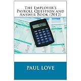The Employer's Payroll Question and Answer Book (2012)