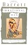 Irrational Man: A Study in Existential Philosophy