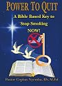 Power To Quit: A Bible Based Key To Stop Smoking Now!
