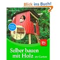 Selber bauen mit Holz im Garten: Praxis Schritt f�r Schritt