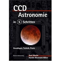 CCD-Astronomie in 5 Schritten. Grundlagen, Technik, Praxis
