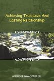 Achieving True Love And Lasting Relationship Achieving True Love And Lasting Relationship