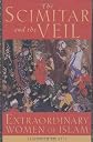 The Scimitar and the Veil: Extraordinary Women of Islam