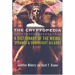 The Cryptopedia: A Dictionary of the Weird, Strange, and Downright Bizarre
