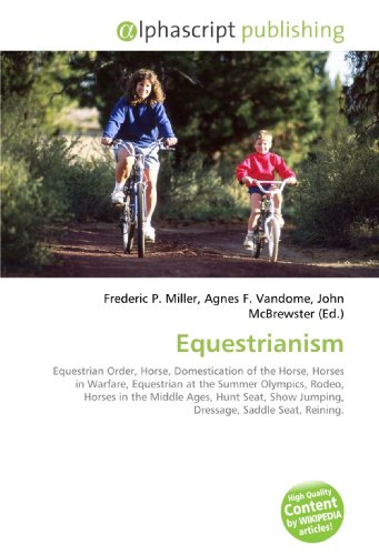 51c2MFn oOL Equestrianism: Equestrian Order, Horse, Domestication of the Horse, Horses within Warfare, Equestrian at the Summer Olympics, Rodeo, Horses within the Average Ages, ... Jumping, Dressage, Saddle Seat, Reining.