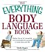 The Everything Body Language Book: Decipher signals, see the signs and read peoples emotionswithout a word! (Everything Series)