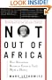 Not Out Of Africa: How "Afrocentrism" Became An Excuse To Teach Myth As History (A New Republic book)