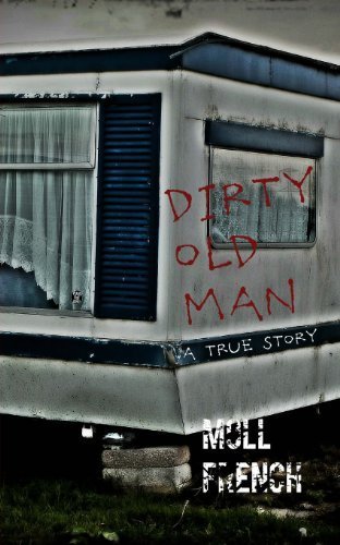 Dirty Old Man: A True Story by Moll French (2013-09-20)