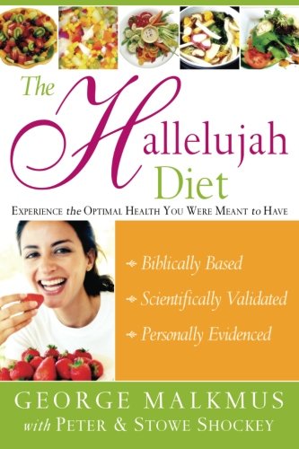 The Hallelujah Diet : Experience the Optimal Health You Were Meant to Have