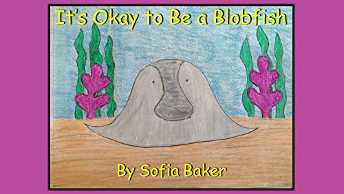 It's Okay to Be a Blobfish (The Blobfish Series Book 1)
