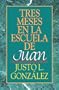 Tres Meses en la Escuela de Juan: Estudios sobre el Evangelio de Juan
