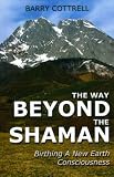The Way Beyond The Shaman: Birthing A New Earth Consciousness