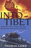 Into Tibet: The CIAs First Atomic Spy and His Secret Expedition to Lhasa